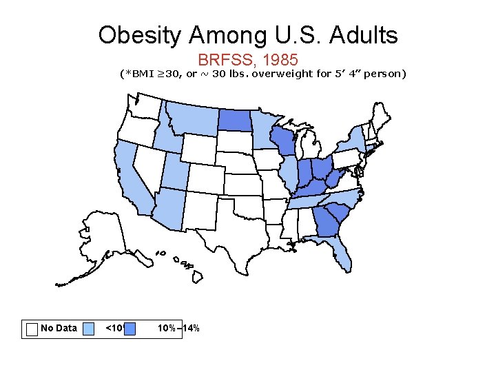 Obesity Among U. S. Adults BRFSS, 1985 (*BMI ≥ 30, or ~ 30 lbs.