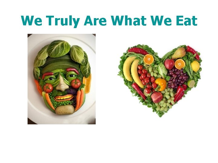 We Truly Are What We Eat 