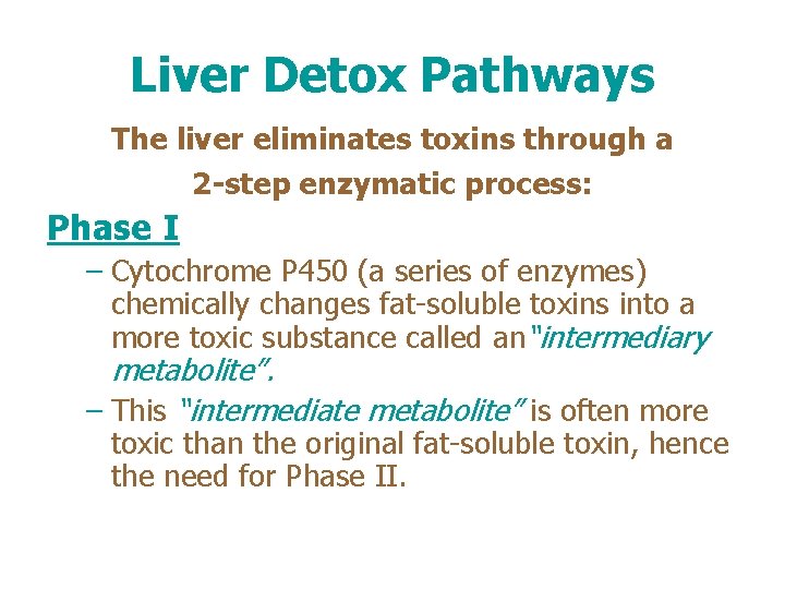 Liver Detox Pathways The liver eliminates toxins through a 2 -step enzymatic process: Phase