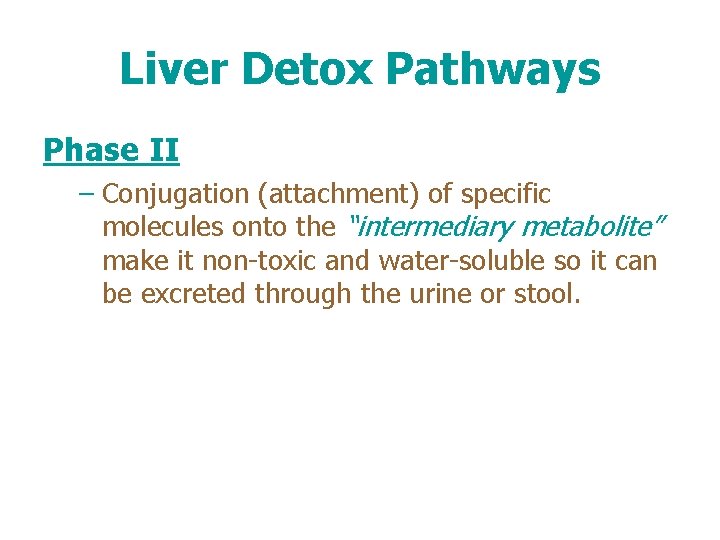 Liver Detox Pathways Phase II – Conjugation (attachment) of specific molecules onto the “intermediary