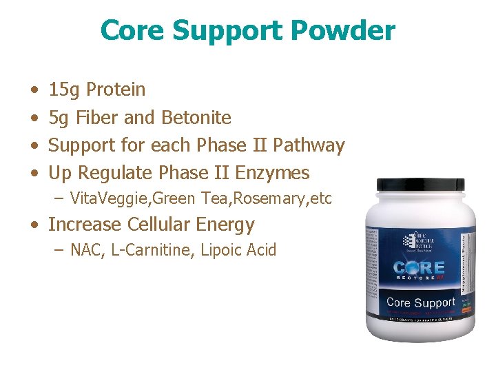 Core Support Powder • • 15 g Protein 5 g Fiber and Betonite Support