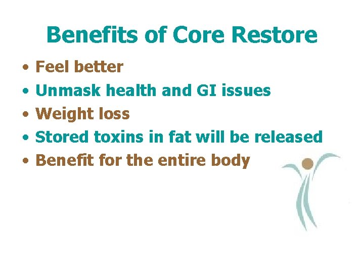 Benefits of Core Restore • • • Feel better Unmask health and GI issues