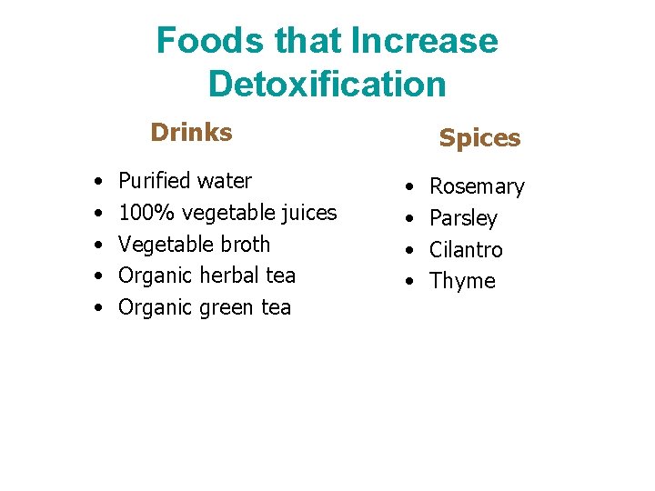 Foods that Increase Detoxification Drinks • • • Purified water 100% vegetable juices Vegetable