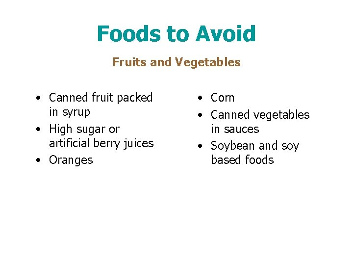 Foods to Avoid Fruits and Vegetables • Canned fruit packed in syrup • High