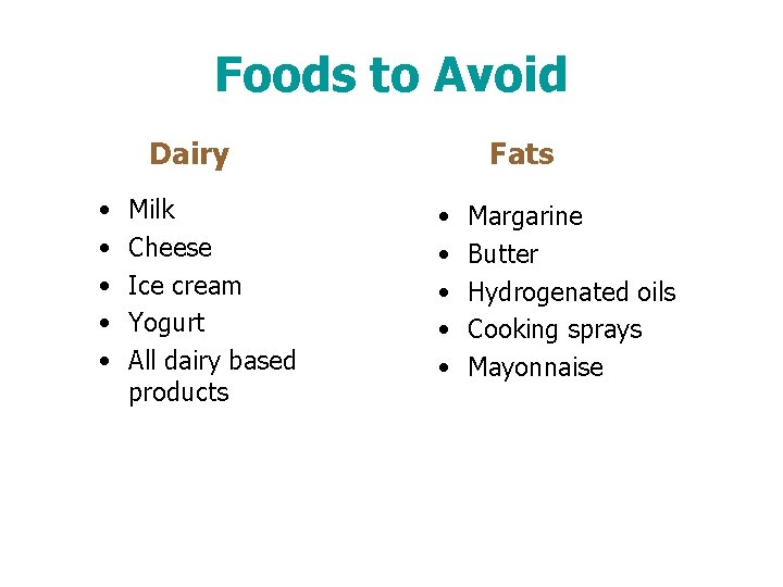 Foods to Avoid Dairy • • • Milk Cheese Ice cream Yogurt All dairy