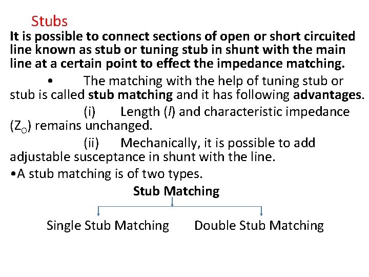Stubs It is possible to connect sections of open or short circuited line known Stubs It is possible to connect sections of open or short circuited line known