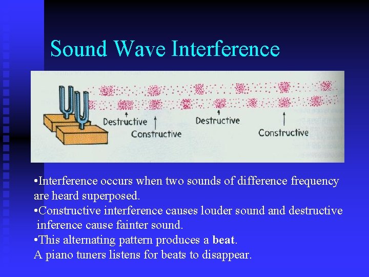 Sound Wave Interference • Interference occurs when two sounds of difference frequency are heard