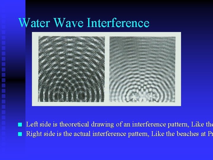 Water Wave Interference n n Left side is theoretical drawing of an interference pattern,