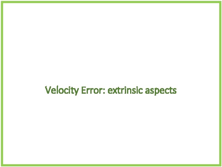 Velocity Error: extrinsic aspects 