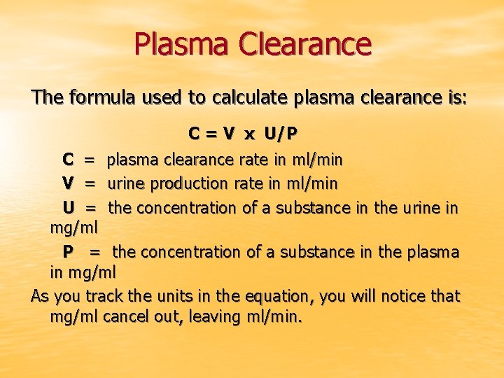 Plasma Clearance The formula used to calculate plasma clearance is: C = V x