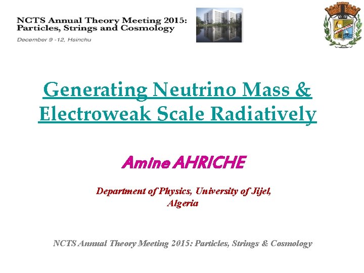 Generating Neutrino Mass & Electroweak Scale Radiatively Amine AHRICHE Department of Physics, University of