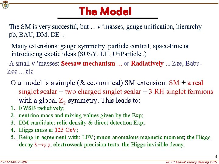 The Model The SM is very succesful, but. . . ν ‘masses, gauge unification,