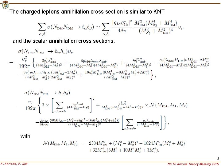 The charged leptons annihilation cross section is similar to KNT and the scalar annihilation