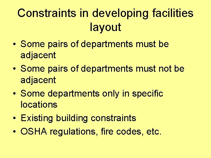 Constraints in developing facilities layout • Some pairs of departments must be adjacent •