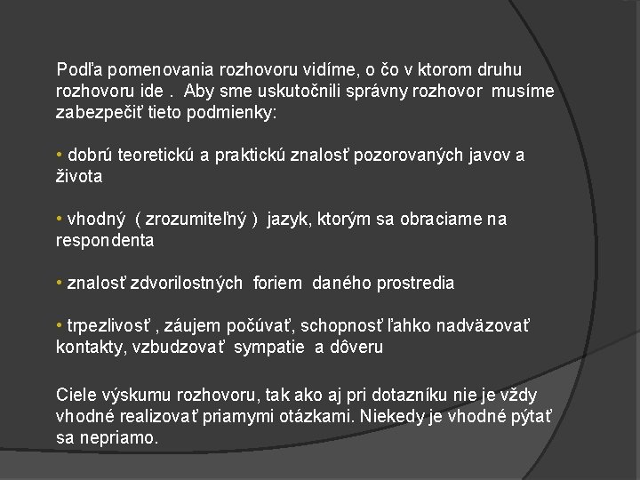 Podľa pomenovania rozhovoru vidíme, o čo v ktorom druhu rozhovoru ide. Aby sme uskutočnili