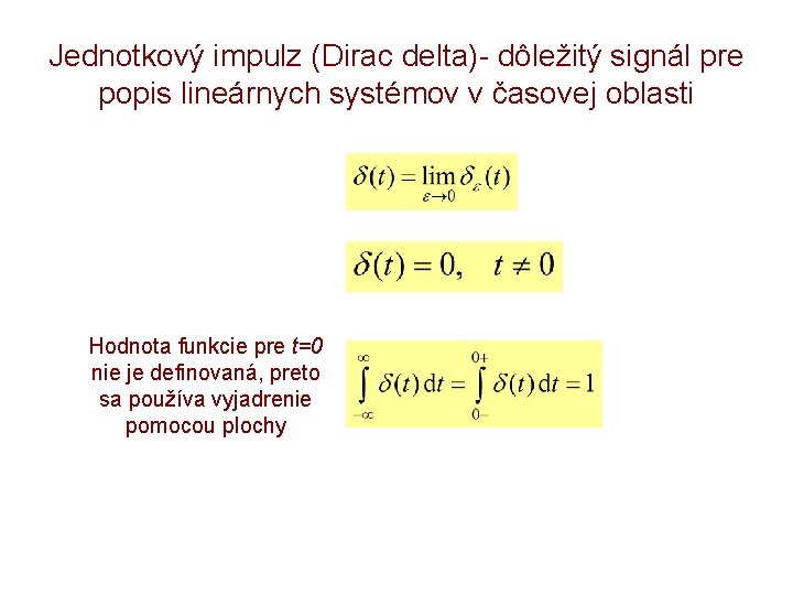 Jednotkový impulz (Dirac delta)- dôležitý signál pre popis lineárnych systémov v časovej oblasti Hodnota