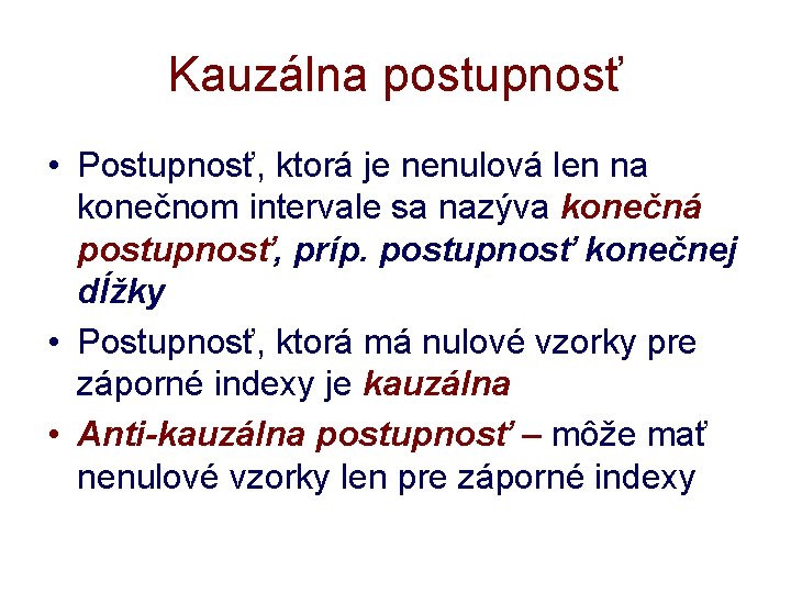 Kauzálna postupnosť • Postupnosť, ktorá je nenulová len na konečnom intervale sa nazýva konečná