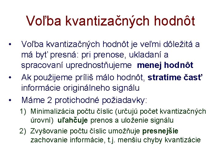 Voľba kvantizačných hodnôt • • • Voľba kvantizačných hodnôt je veľmi dôležitá a má