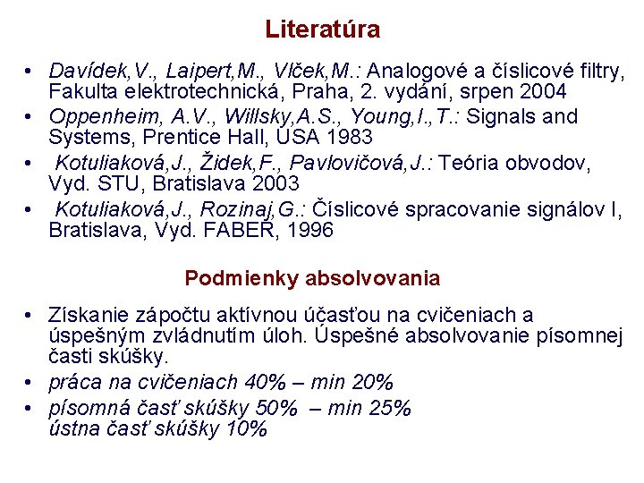 Literatúra • Davídek, V. , Laipert, M. , Vlček, M. : Analogové a číslicové