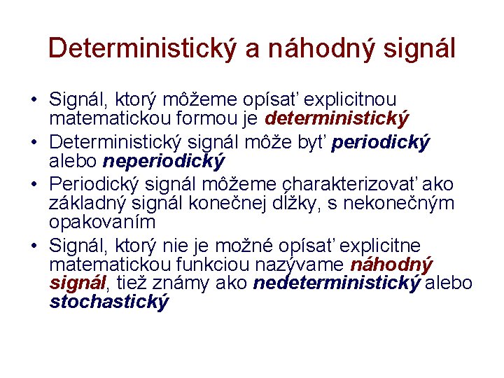 Deterministický a náhodný signál • Signál, ktorý môžeme opísať explicitnou matematickou formou je deterministický