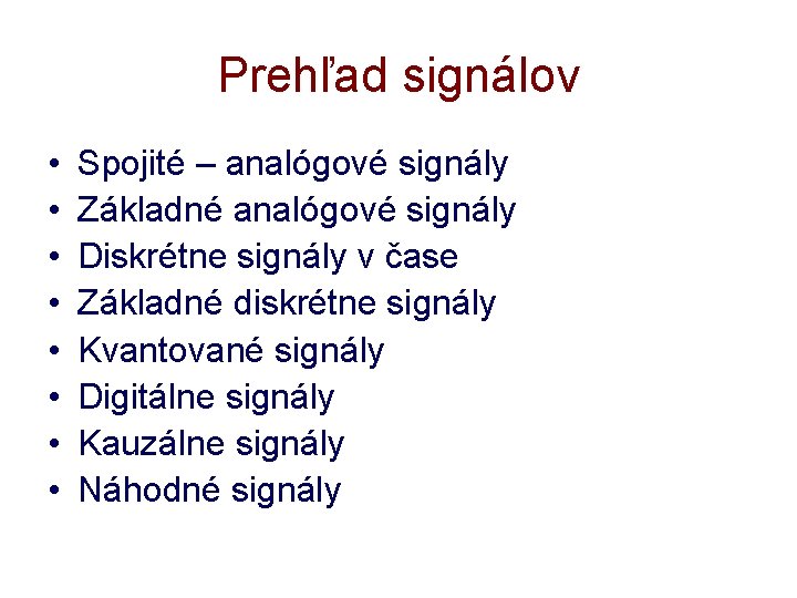 Prehľad signálov • • Spojité – analógové signály Základné analógové signály Diskrétne signály v