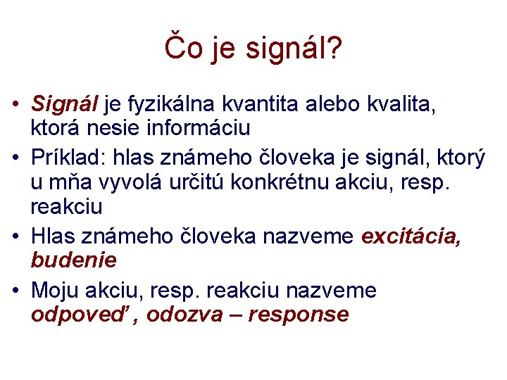 Čo je signál? • Signál je fyzikálna kvantita alebo kvalita, ktorá nesie informáciu •