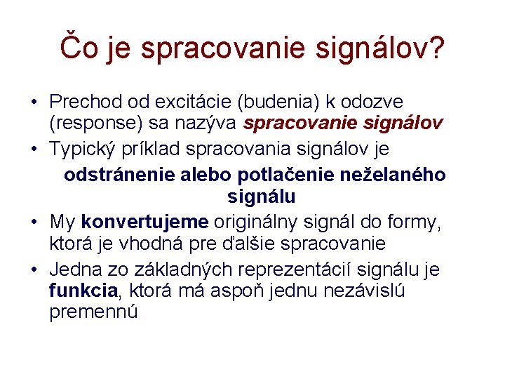 Čo je spracovanie signálov? • Prechod od excitácie (budenia) k odozve (response) sa nazýva