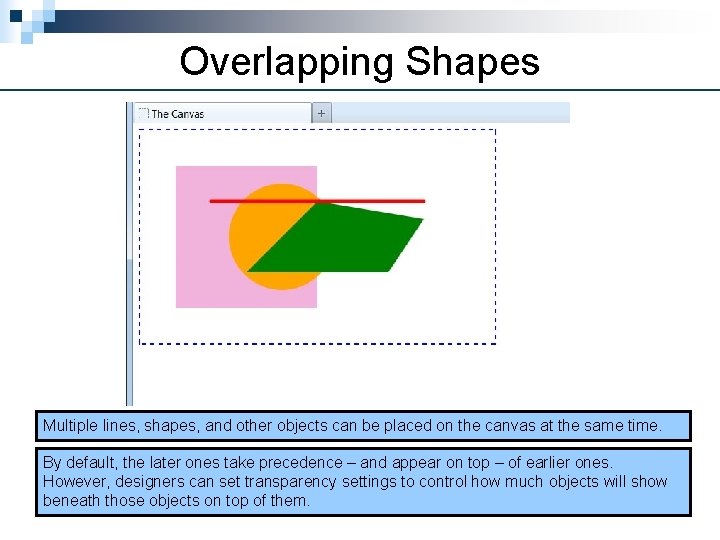 Overlapping Shapes Multiple lines, shapes, and other objects can be placed on the canvas