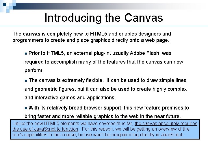 Introducing the Canvas The canvas is completely new to HTML 5 and enables designers