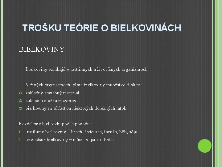 TROŠKU TEÓRIE O BIELKOVINÁCH BIELKOVINY Bielkoviny vznikajú v rastlinných a živočíšnych organizmoch. V živých