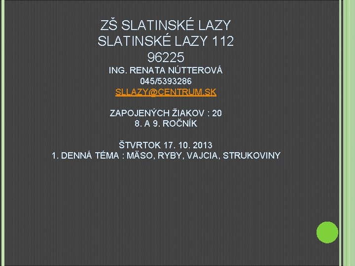 ZŠ SLATINSKÉ LAZY 112 96225 ING. RENATA NÚTTEROVÁ 045/5393286 SLLAZY@CENTRUM. SK ZAPOJENÝCH ŽIAKOV :
