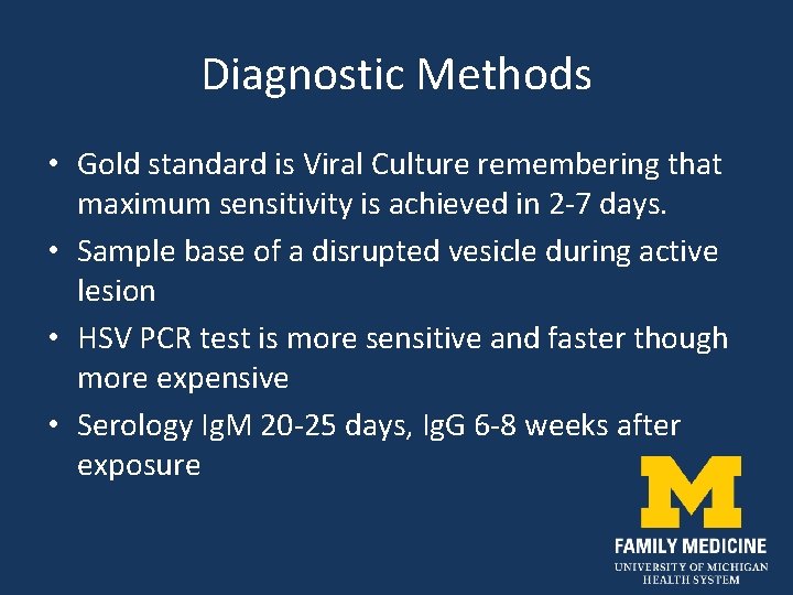 Diagnostic Methods • Gold standard is Viral Culture remembering that maximum sensitivity is achieved