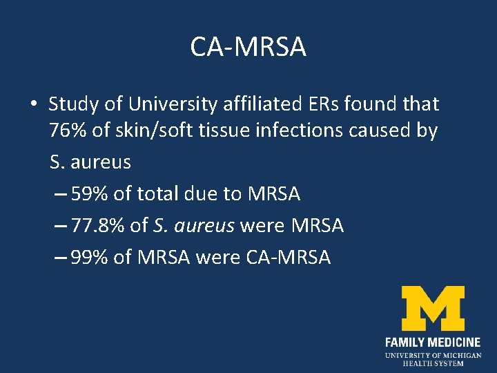CA-MRSA • Study of University affiliated ERs found that 76% of skin/soft tissue infections