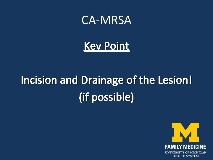 CA-MRSA Key Point Incision and Drainage of the Lesion! (if possible) 