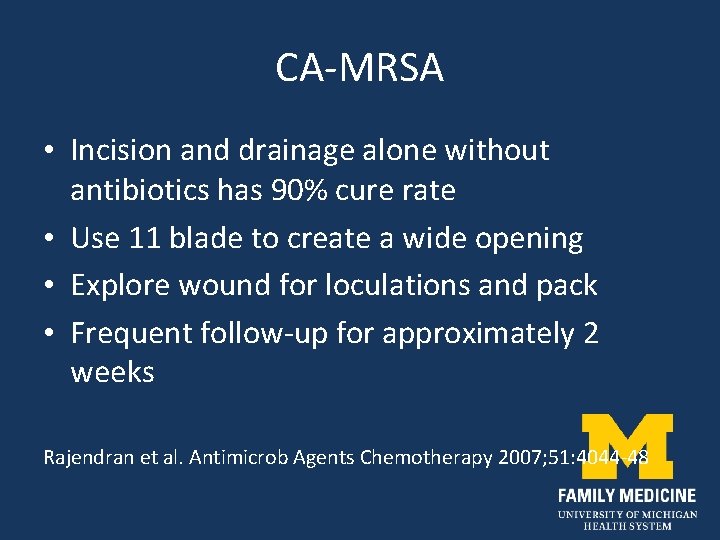 CA-MRSA • Incision and drainage alone without antibiotics has 90% cure rate • Use