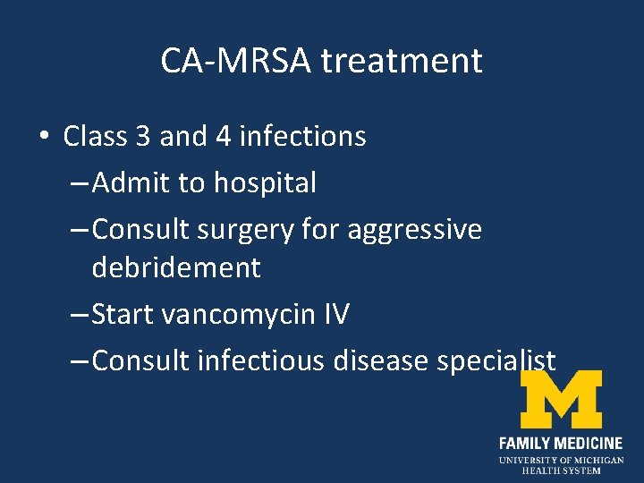 CA-MRSA treatment • Class 3 and 4 infections – Admit to hospital – Consult