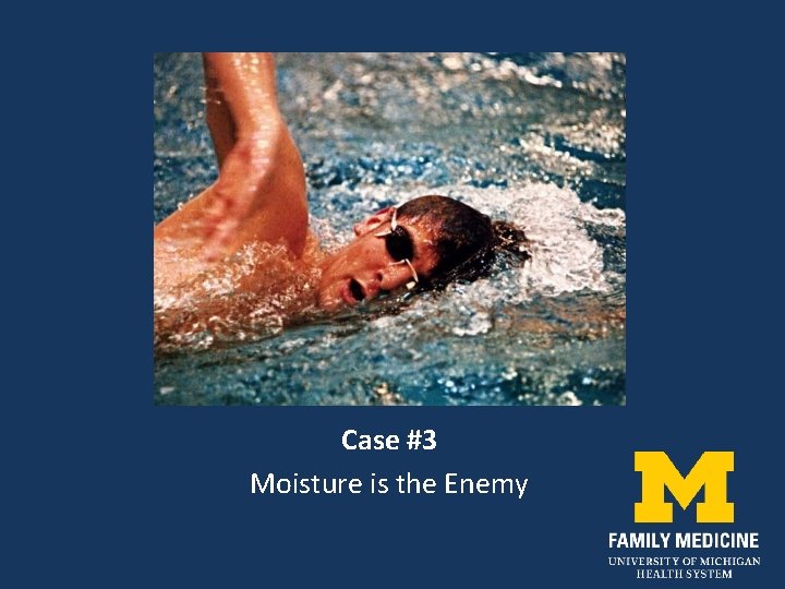 Case #3 Moisture is the Enemy 