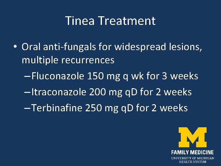 Tinea Treatment • Oral anti-fungals for widespread lesions, multiple recurrences – Fluconazole 150 mg