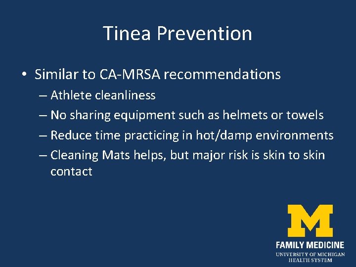 Tinea Prevention • Similar to CA-MRSA recommendations – Athlete cleanliness – No sharing equipment