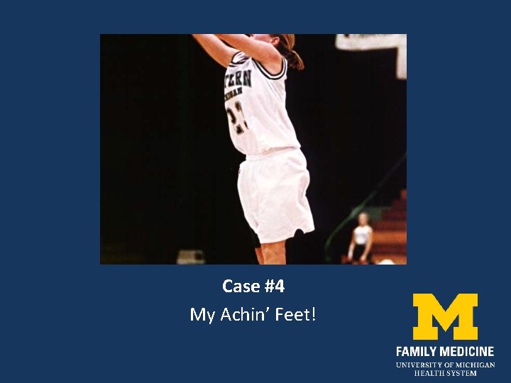 Case #4 My Achin’ Feet! 