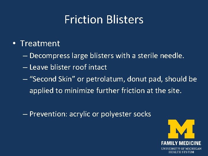 Friction Blisters • Treatment – Decompress large blisters with a sterile needle. – Leave