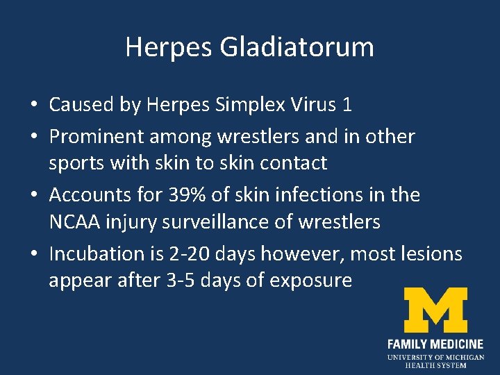 Herpes Gladiatorum • Caused by Herpes Simplex Virus 1 • Prominent among wrestlers and