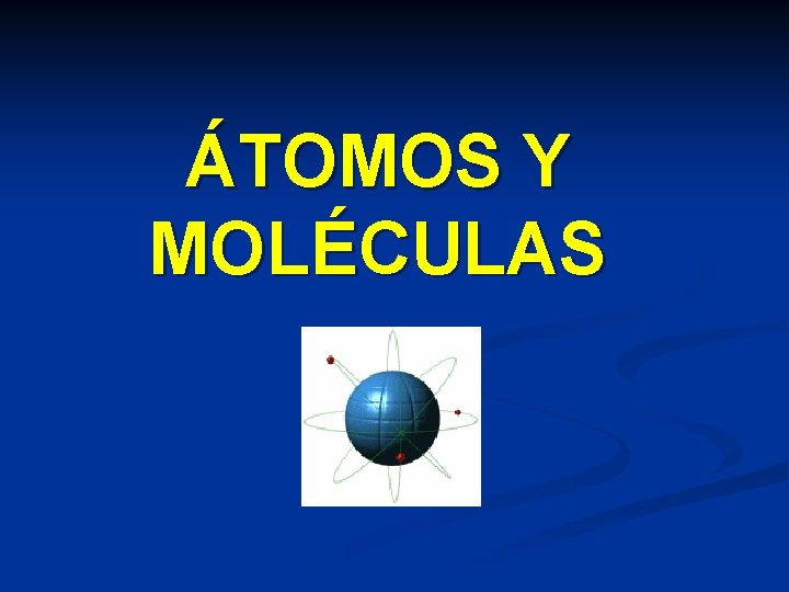 ÁTOMOS Y MOLÉCULAS 