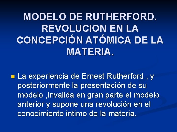 MODELO DE RUTHERFORD. REVOLUCION EN LA CONCEPCIÓN ATÓMICA DE LA MATERIA. n La experiencia