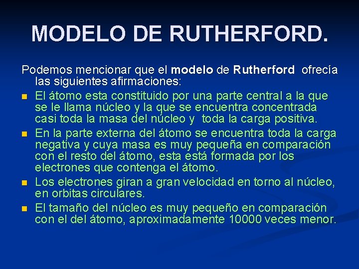 MODELO DE RUTHERFORD. Podemos mencionar que el modelo de Rutherford ofrecía las siguientes afirmaciones: