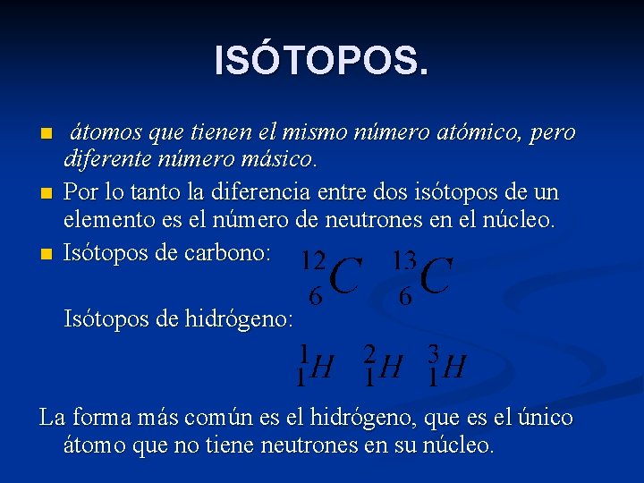 ISÓTOPOS. n n n átomos que tienen el mismo número atómico, pero diferente número