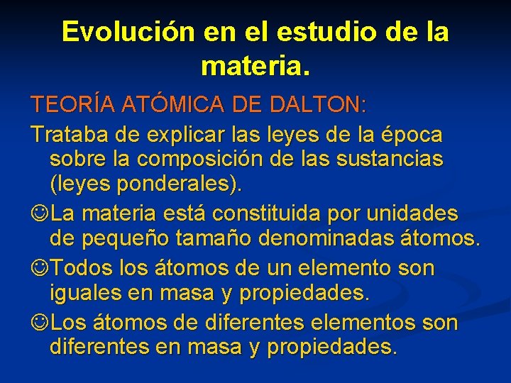 Evolución en el estudio de la materia. TEORÍA ATÓMICA DE DALTON: Trataba de explicar