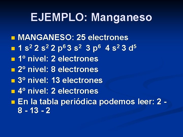 EJEMPLO: Manganeso MANGANESO: 25 electrones n 1 s 2 2 p 6 3 s