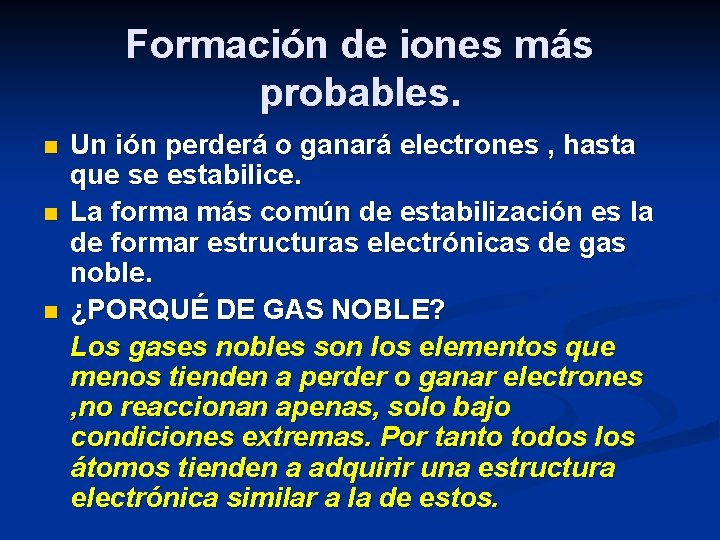 Formación de iones más probables. n n n Un ión perderá o ganará electrones