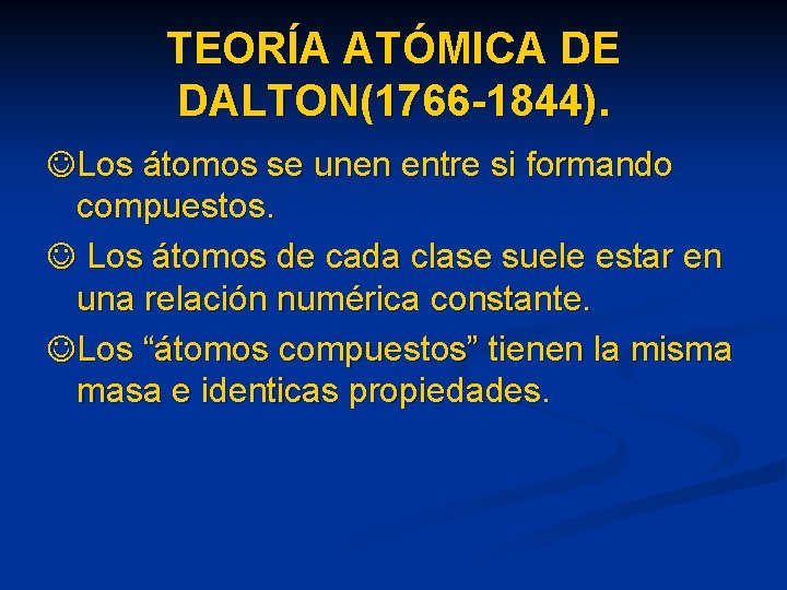 TEORÍA ATÓMICA DE DALTON(1766 -1844). Los átomos se unen entre si formando compuestos. Los